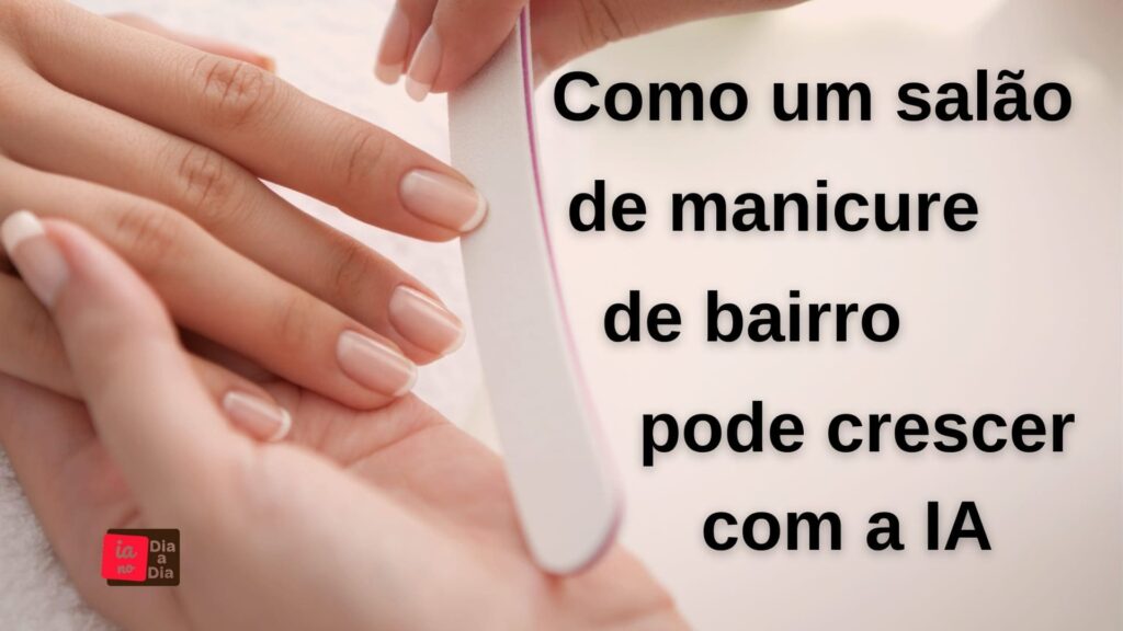 Arte com foto e texto chamando para o post que trata da tecnologia IA que pode ajudar pequenos salões de manicure.